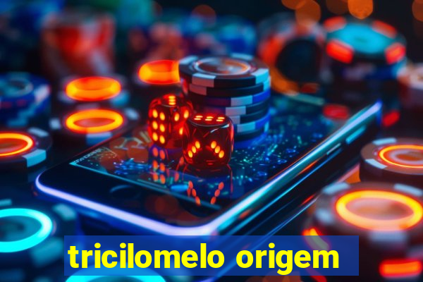 tricilomelo origem